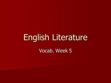 English Literature Vocab. Week 5. circuitous –I took a circuitous route to avoid the accident site.