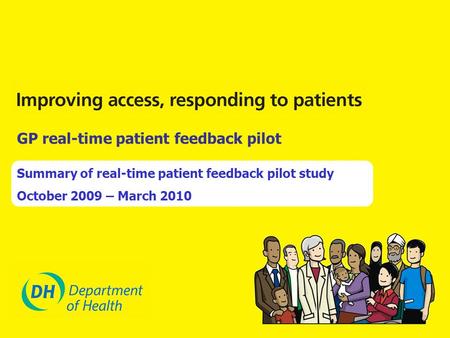 GP real-time patient feedback pilot Summary of real-time patient feedback pilot study October 2009 – March 2010.