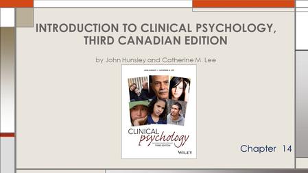 Chapter 14 INTRODUCTION TO CLINICAL PSYCHOLOGY, THIRD CANADIAN EDITION by John Hunsley and Catherine M. Lee.