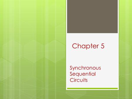 5 Chapter Synchronous Sequential Circuits 1. Logic Circuits- Review 2 Logic Circuits Sequential Circuits Combinational Circuits Consists of logic gates.