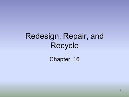 Redesign, Repair, and Recycle