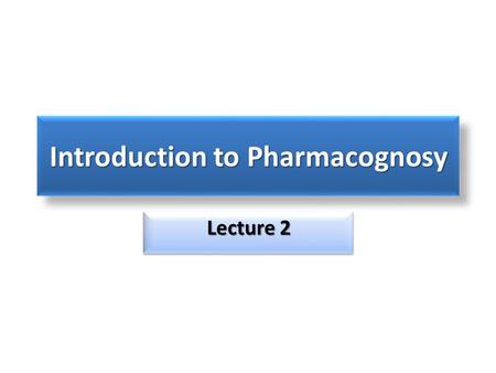 Introduction to Pharmacognosy