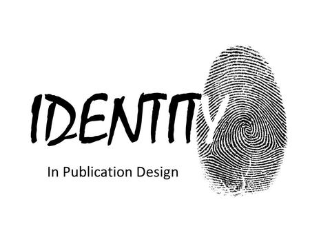 IDENTITY In Publication Design. Logos Magazine Cover Who is the audience of this magazine? Male or Female Age bracket Income level Interests and Hobbies.