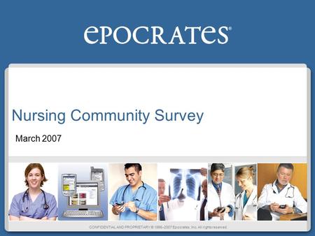 CONFIDENTIAL AND PROPRIETARY © 1998–2007 Epocrates, Inc. All rights reserved. Nursing Community Survey March 2007.