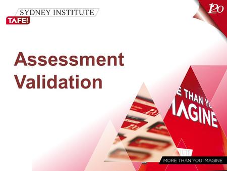 Assessment Validation. MORE THAN YOU IMAGINE www.sit.nsw.edu.au ASQA (Australian Skills Quality Authority) New National Regulator ASQA as of 1 July, 2011.