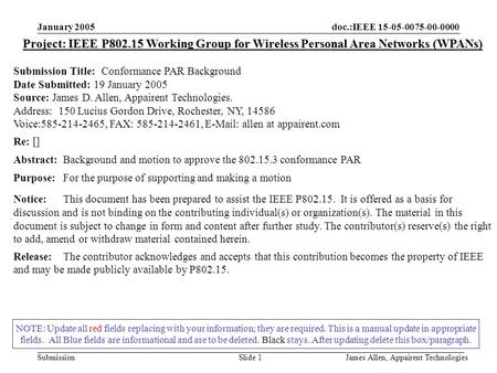 Doc.:IEEE 15-05-0075-00-0000 Submission January 2005 James Allen, Appairent TechnologiesSlide 1 NOTE: Update all red fields replacing with your information;