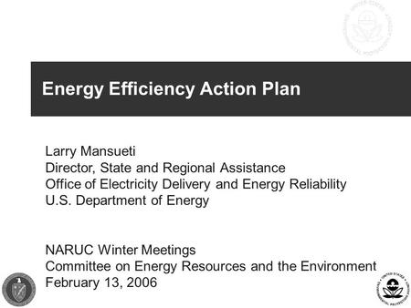 Energy Efficiency Action Plan Larry Mansueti Director, State and Regional Assistance Office of Electricity Delivery and Energy Reliability U.S. Department.