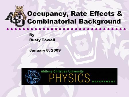 1 Occupancy, Rate Effects & Combinatorial Background By Rusty Towell January 8, 2009.