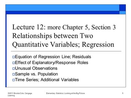 ©2011 Brooks/Cole, Cengage Learning Elementary Statistics: Looking at the Big Picture 1 Lecture 12: more Chapter 5, Section 3 Relationships between Two.