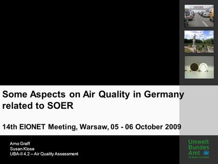 Arno Graff Susan Klose UBA-II 4.2 – Air Quality Assessment Some Aspects on Air Quality in Germany related to SOER 14th EIONET Meeting, Warsaw, 05 - 06.