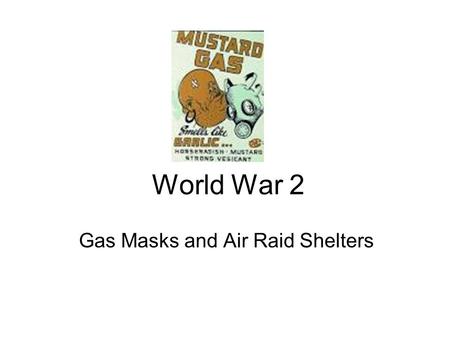 World War 2 Gas Masks and Air Raid Shelters. Gas Masks.