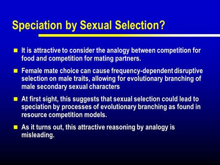 Speciation by Sexual Selection? It is attractive to consider the analogy between competition for food and competition for mating partners. Female mate.