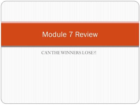 CAN THE WINNERS LOSE?! Module 7 Review. 1. Express the ratio as a fraction in simplest form 18 pounds to 22 pounds.