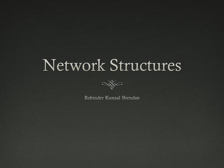 Network Structure OperationNetwork Structure Operation  Operates with a “central core”  This core is linked through IT “networks” of relationships 