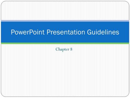 Chapter 8 PowerPoint Presentation Guidelines Project Overview Targets, Final Product, Tasks, Expectations.