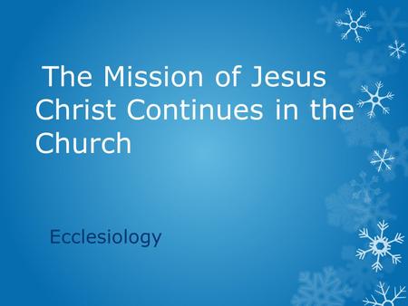 The Mission of Jesus Christ Continues in the Church Ecclesiology.