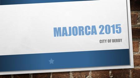 MAJORCA 2015 CITY OF DERBY. URGENT AND A BIT OF BAD NEWS FINAL PAYMENT DUE TO ANDREA BY END OF SEPTEMBER EACH ATHLETE WILL NOW TO PAY AN EXTRA £50 THIS.