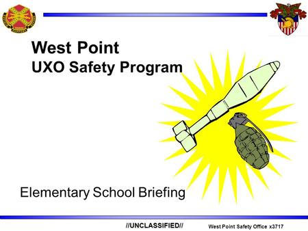 //UNCLASSIFIED// West Point Safety Office x3717 Elementary School Briefing West Point UXO Safety Program.