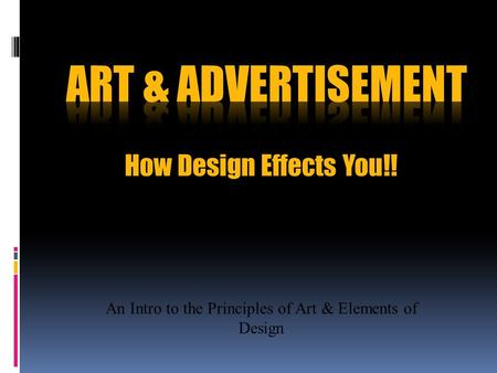 How Design Effects You!! An Intro to the Principles of Art & Elements of Design.