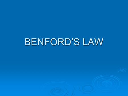 BENFORD’S LAW.  History  What is Benford’s Law  Types of Data That Conform  Uses in Fraud Investigations  Examples  Other uses of Benford’s Law.