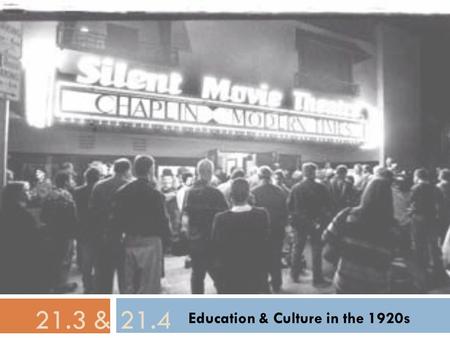 Education & Culture in the 1920s 21.3 & 21.4. Education  Review: Remember the changes we discussed during the Progressive Era for children?  Child labor.