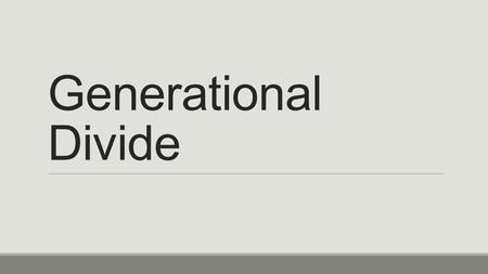 Generational Divide. Today’s Objective After today’s lesson, students will be able to… ◦Discuss examples of how the younger generation distinguished themselves.