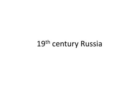 19 th century Russia Red: 1800 Pink: Additions to 1900.