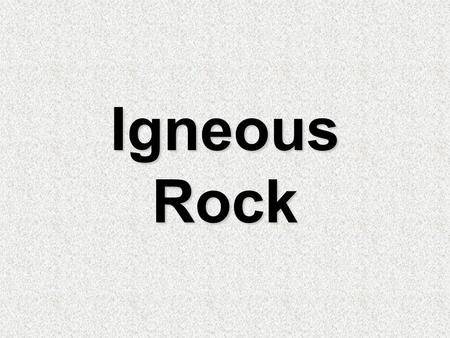 Igneous Rock.