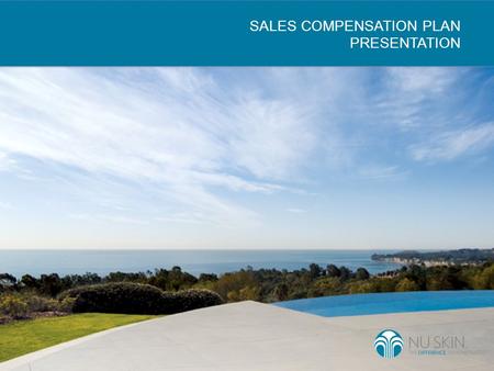 SALES COMPENSATION PLAN PRESENTATION. SALES COMPENSATION PLAN AMERICAS, EUROPE AND SOUTH PACIFIC REGION Nu Skin is the difference. demonstrated. By partnering.