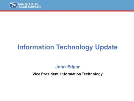 1 John Edgar Vice President, Information Technology Information Technology Update.