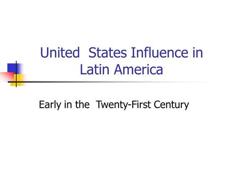 United States Influence in Latin America Early in the Twenty-First Century.