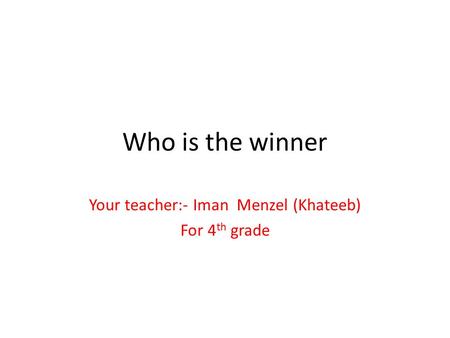 Who is the winner Your teacher:- Iman Menzel (Khateeb) For 4 th grade.