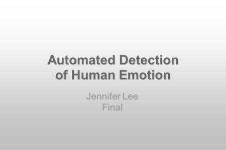 Jennifer Lee Final Automated Detection of Human Emotion.