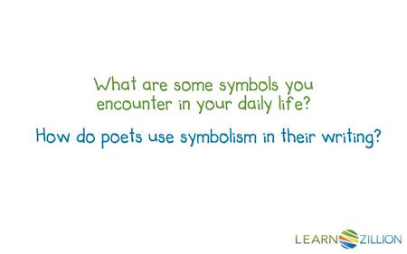 What are some symbols you encounter in your daily life? How do poets use symbolism in their writing?