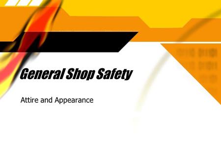 General Shop Safety Attire and Appearance. Clothing  Roll long sleeves up above the elbow.  This will keep your clothes clean and prevent the material.