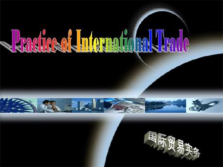 111. 222 Discussion  What is the study scope of International Trade Practice ？  What are the main features of international trade as compared with domestic.