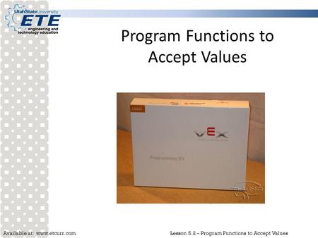 Available at: www.etcurr.comLesson 5.2 – Program Functions to Accept Values Program Functions to Accept Values.