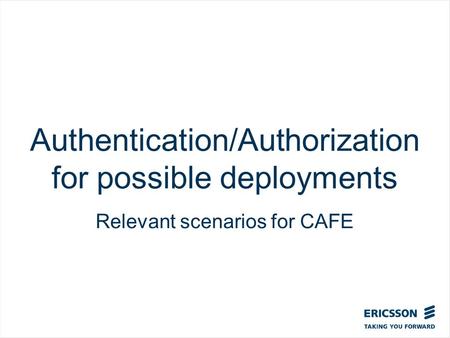 Slide title In CAPITALS 50 pt Slide subtitle 32 pt Authentication/Authorization for possible deployments Relevant scenarios for CAFE.