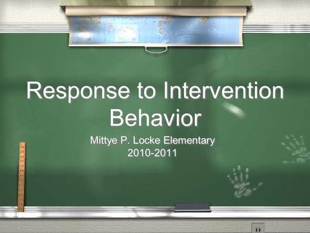 Response to Intervention Behavior Mittye P. Locke Elementary 2010-2011 Mittye P. Locke Elementary 2010-2011.