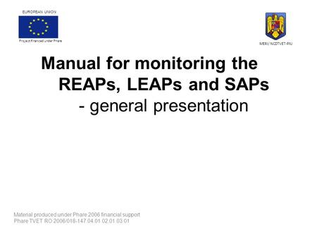 Material produced under Phare 2006 financial support Phare TVET RO 2006/018-147.04.01.02.01.03.01 Project financed under Phare EUROPEAN UNION MERI/ NCDTVET-PIU.