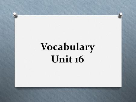 Vocabulary Unit 16.