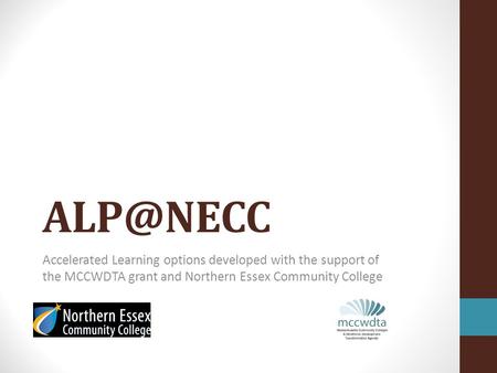 Accelerated Learning options developed with the support of the MCCWDTA grant and Northern Essex Community College.