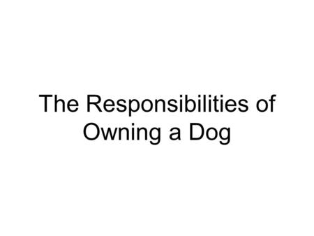 The Responsibilities of Owning a Dog. Good readers will always preview any reading questions prior to reading the text so that they know what to look.