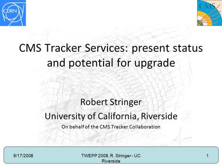 9/17/2008TWEPP 2008, R. Stringer - UC Riverside 1 CMS Tracker Services: present status and potential for upgrade Robert Stringer University of California,