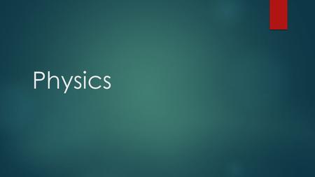 Physics. What is physics? The basics of all sciences. It involves motion, forces, energy, matter, heat, sound, light, and the composition of atoms.