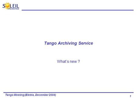 1 Tango Meeting (Elettra, December 2004) Tango Archiving Service What’s new ?