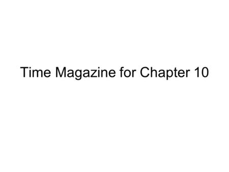 Time Magazine for Chapter 10. Possible Article Topics (with section) Possible Person of Interest Topics.