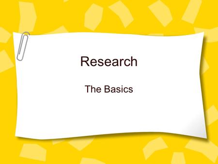 Research The Basics. What Is a Research Paper/Project? A formal, written presentation of your findings on a topic It is based on information you have.