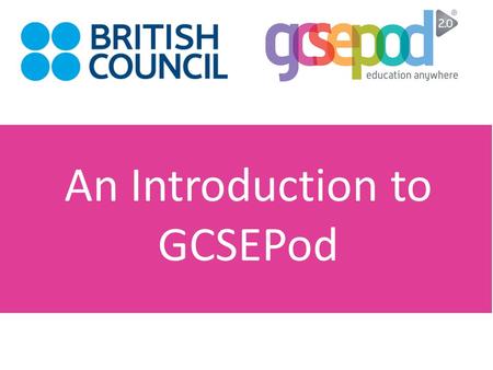 An Introduction to GCSEPod. We are delighted to offer you FREE access to an award- winning IGCSE/O level revision resource.