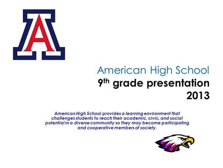 American High School provides a learning environment that challenges students to reach their academic, civic, and social potential in a diverse community.